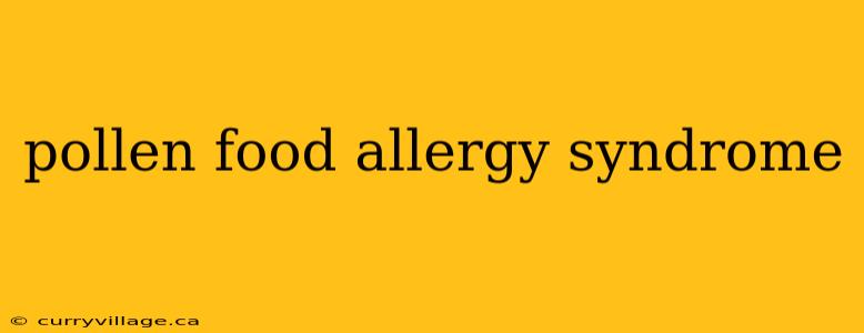 pollen food allergy syndrome
