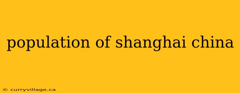population of shanghai china