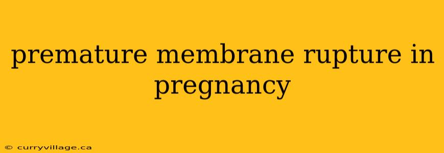 premature membrane rupture in pregnancy