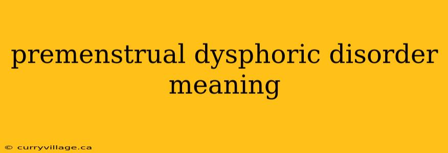 premenstrual dysphoric disorder meaning