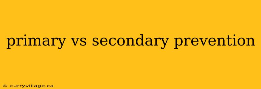 primary vs secondary prevention