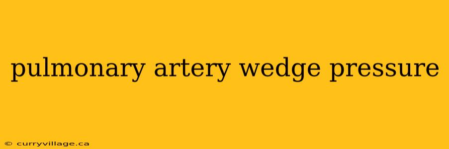 pulmonary artery wedge pressure