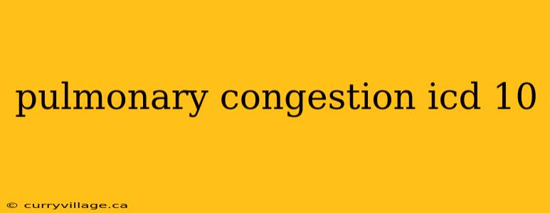 pulmonary congestion icd 10