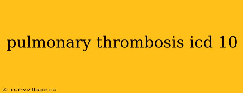 pulmonary thrombosis icd 10