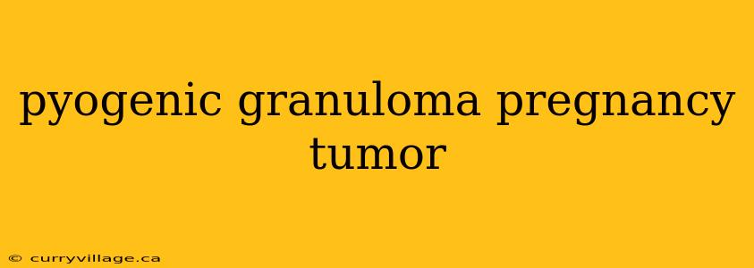 pyogenic granuloma pregnancy tumor