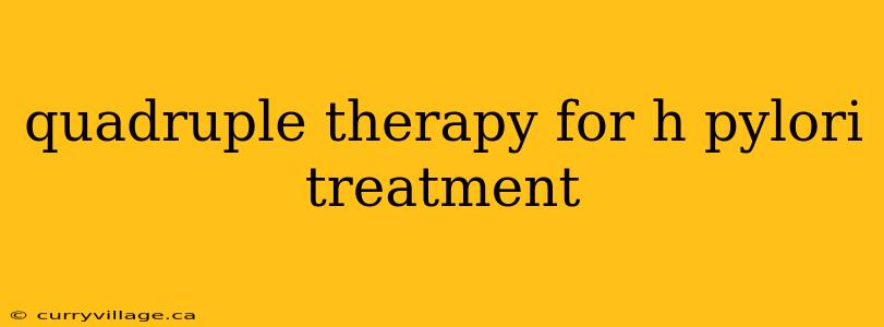 quadruple therapy for h pylori treatment