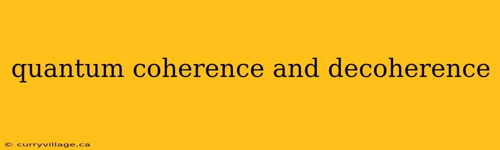 quantum coherence and decoherence