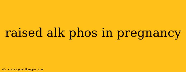 raised alk phos in pregnancy
