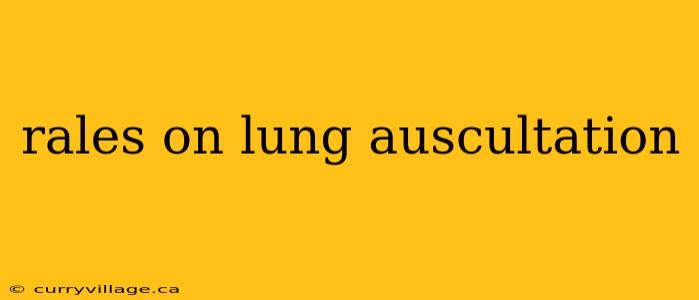 rales on lung auscultation