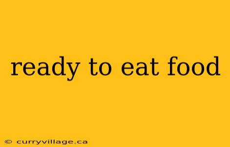 ready to eat food
