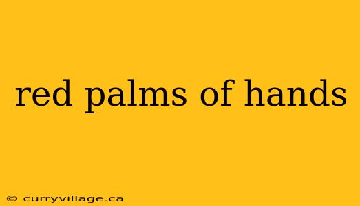 red palms of hands