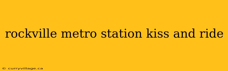 rockville metro station kiss and ride