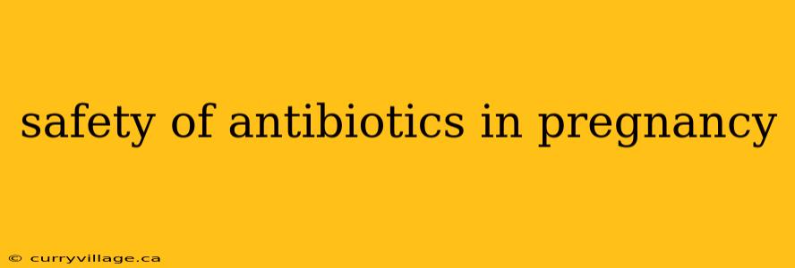 safety of antibiotics in pregnancy