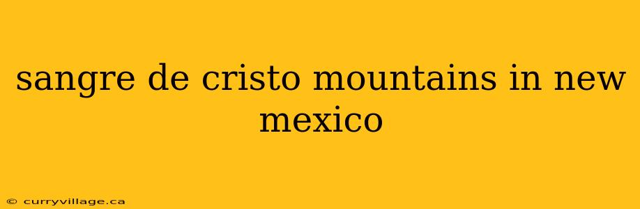 sangre de cristo mountains in new mexico