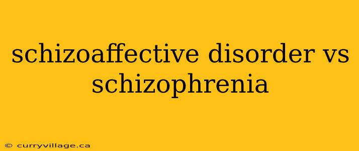 schizoaffective disorder vs schizophrenia
