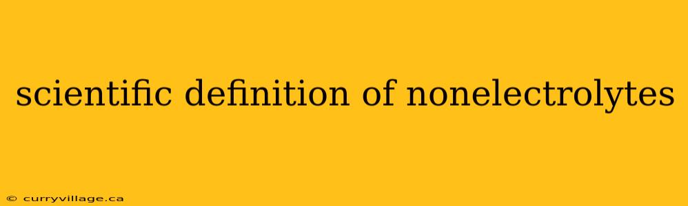 scientific definition of nonelectrolytes