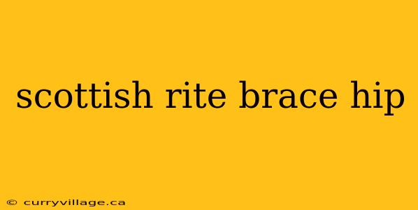 scottish rite brace hip