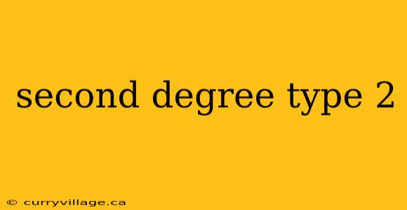second degree type 2
