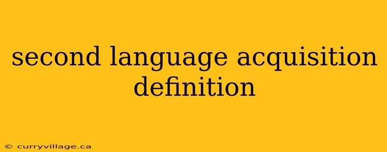 second language acquisition definition