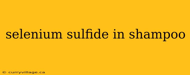 selenium sulfide in shampoo