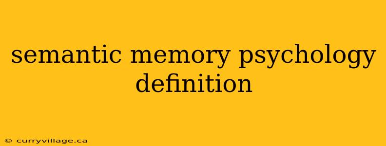 semantic memory psychology definition