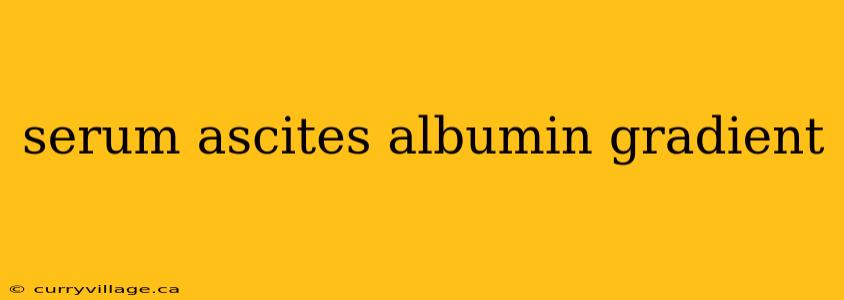 serum ascites albumin gradient