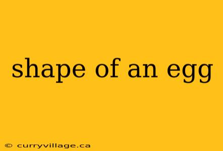 shape of an egg