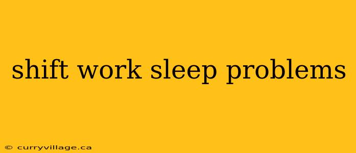 shift work sleep problems