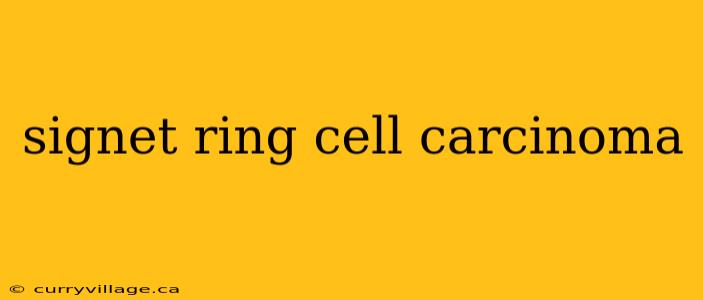 signet ring cell carcinoma