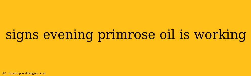 signs evening primrose oil is working