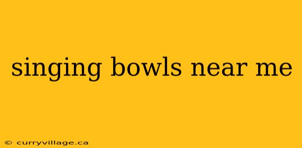 singing bowls near me