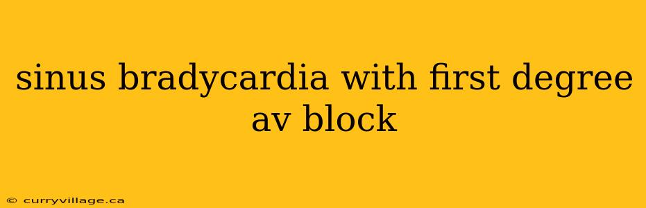 sinus bradycardia with first degree av block
