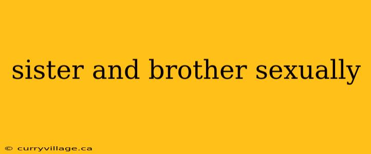 sister and brother sexually
