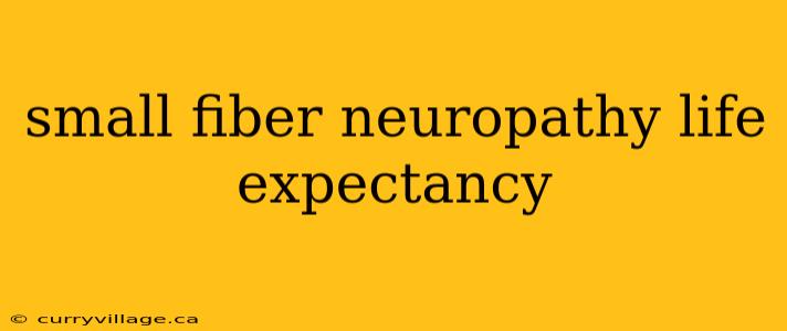 small fiber neuropathy life expectancy
