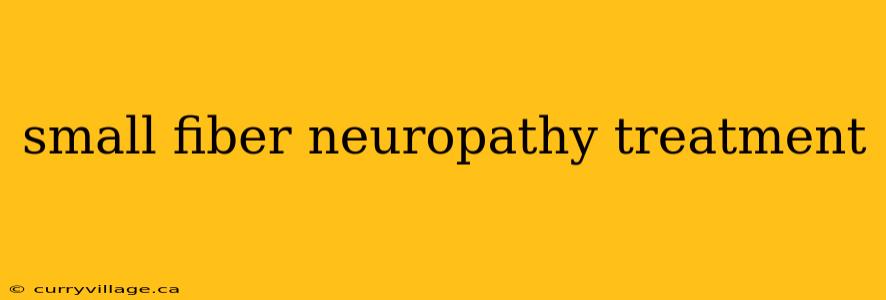 small fiber neuropathy treatment