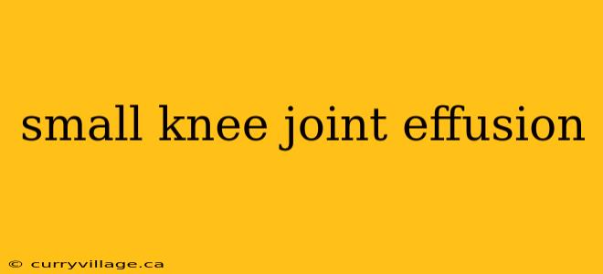 small knee joint effusion
