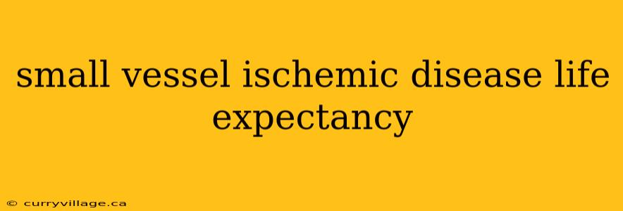 small vessel ischemic disease life expectancy