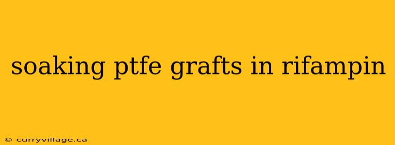soaking ptfe grafts in rifampin