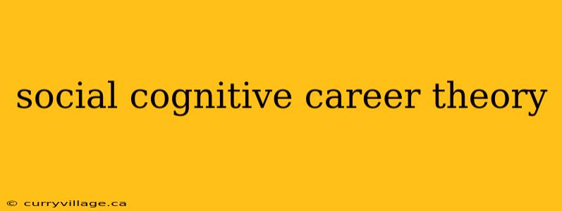 social cognitive career theory