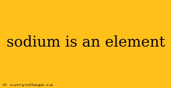 sodium is an element