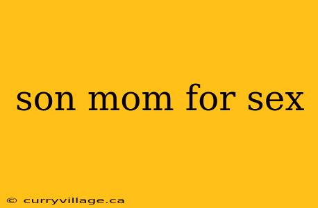 son mom for sex