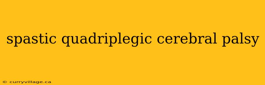 spastic quadriplegic cerebral palsy