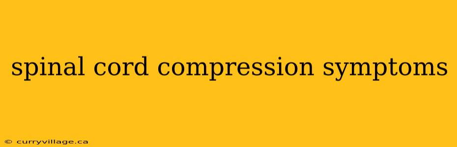spinal cord compression symptoms