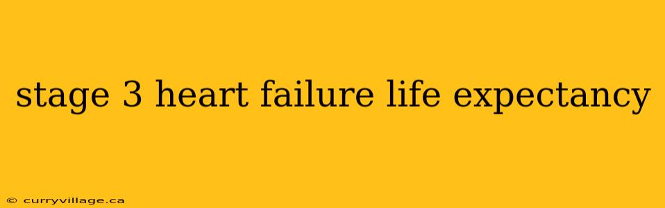 stage 3 heart failure life expectancy