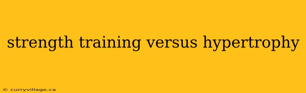 strength training versus hypertrophy