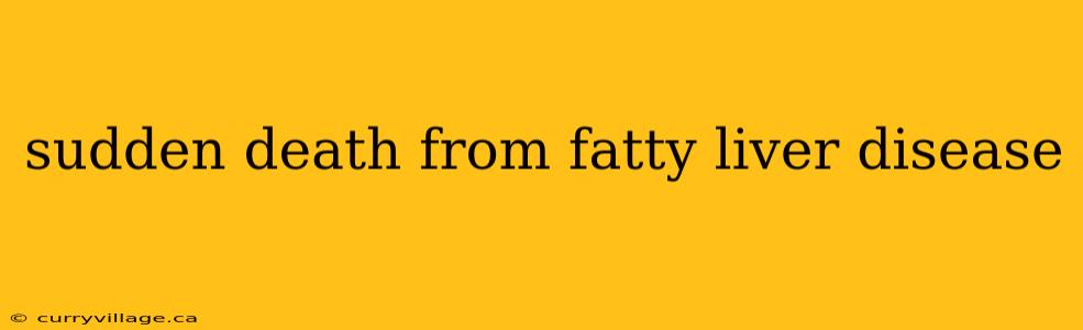 sudden death from fatty liver disease