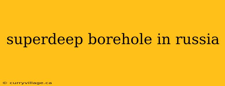 superdeep borehole in russia