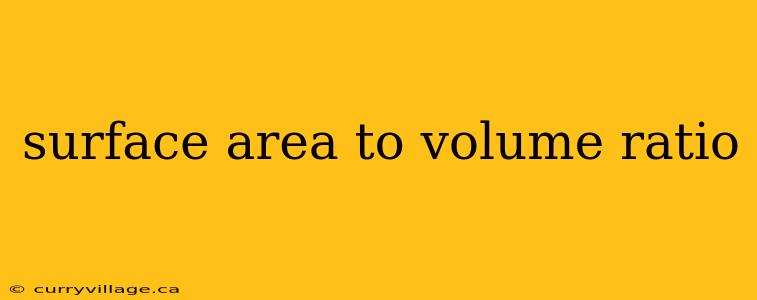 surface area to volume ratio