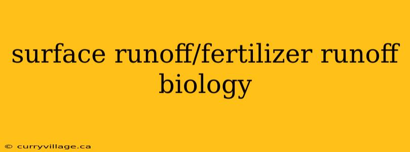surface runoff/fertilizer runoff biology