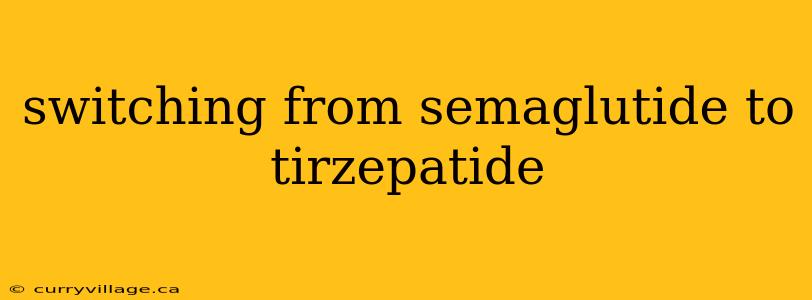 switching from semaglutide to tirzepatide
